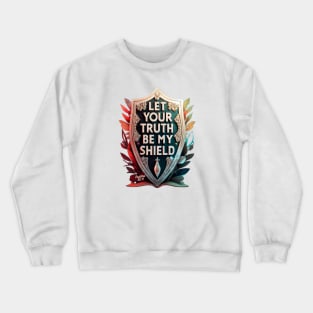 LET YOUR TRUTH BE MY SHIELD PSALMS 91:4 Crewneck Sweatshirt